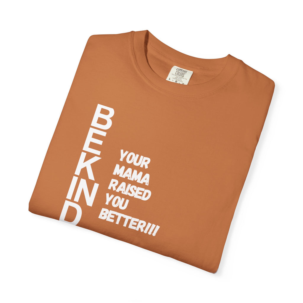 T-Shirt — "Be Kind: Your Mama Raised You Better" Graphic Tee