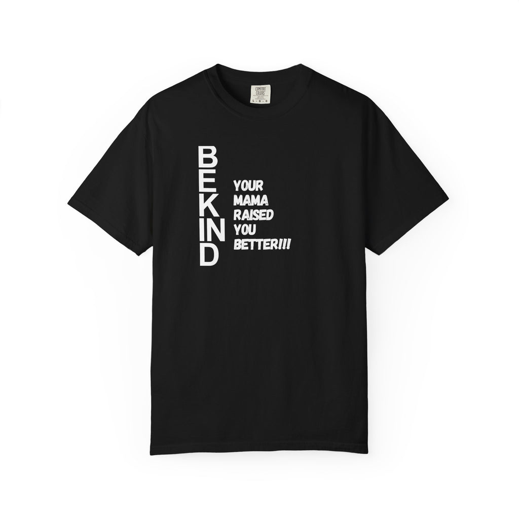 T-Shirt — "Be Kind: Your Mama Raised You Better" Graphic Tee