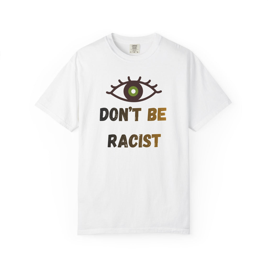 Don't Be Racist T-shirt — Eye Graphic Anti-Racism Tee