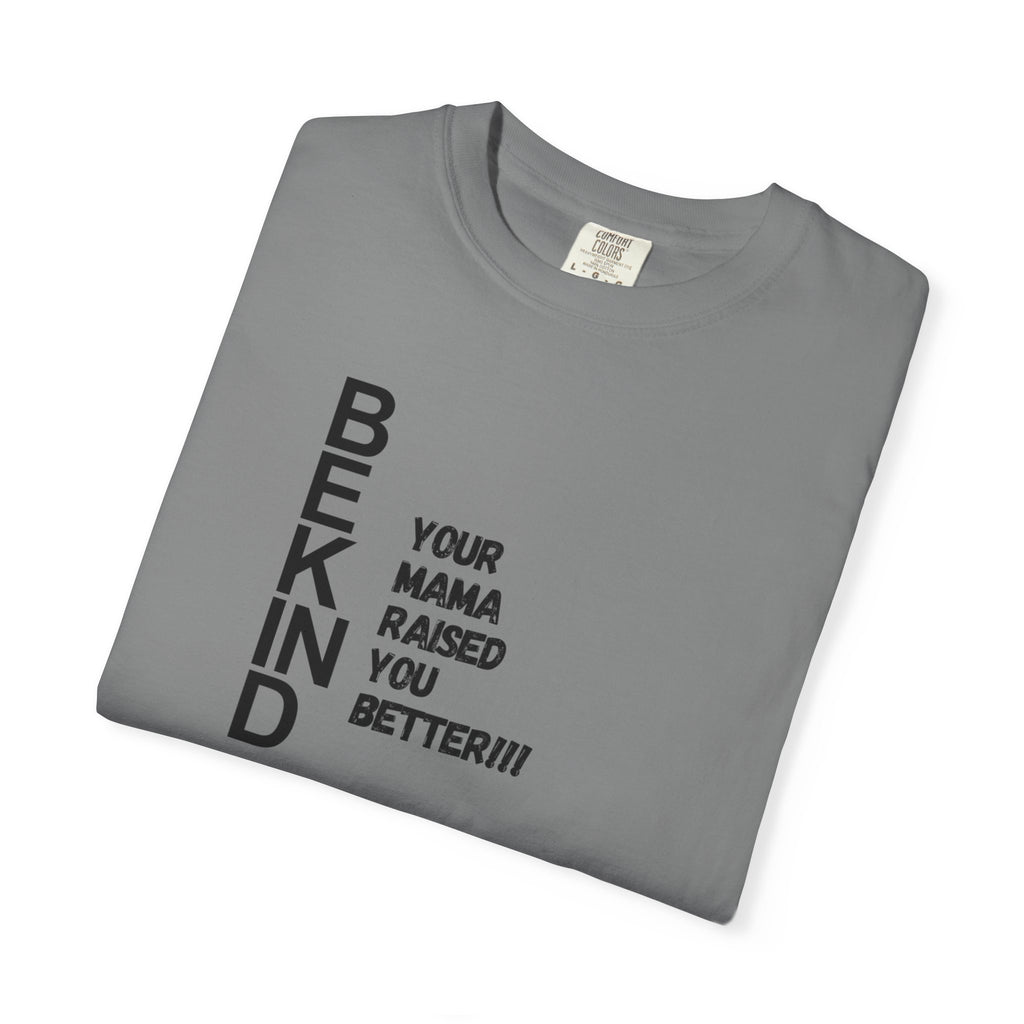 BE KIND T-Shirt — "Your Mama Raised You Better!!!" Casual Graphic Tee, Positive Message Gift