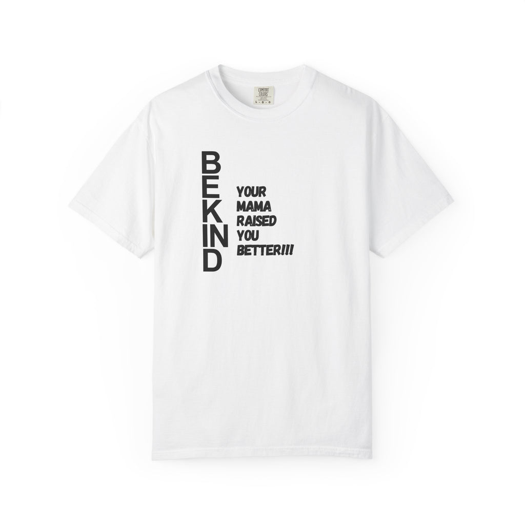 BEKIND "Your Mama Raised You Better" T-Shirt