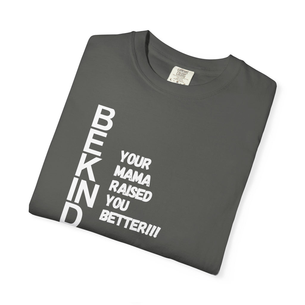 T-Shirt — "Be Kind: Your Mama Raised You Better" Graphic Tee