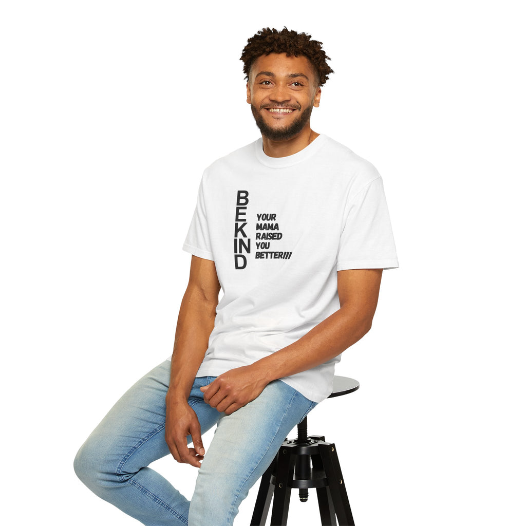 BEKIND "Your Mama Raised You Better" T-Shirt