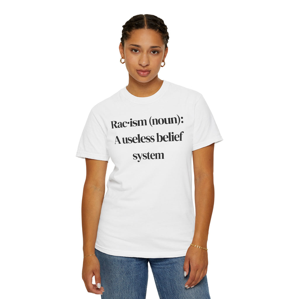 T-Shirt — "Racism (noun): A useless belief system" Statement Tee