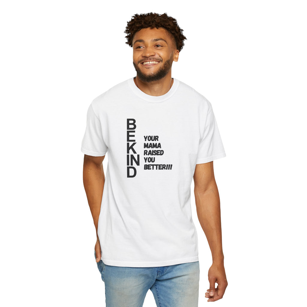 BEKIND "Your Mama Raised You Better" T-Shirt