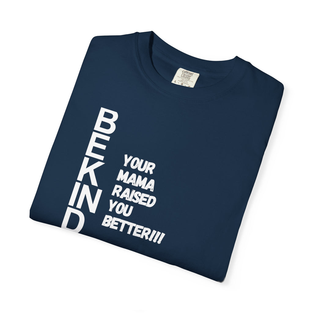 T-Shirt — "Be Kind: Your Mama Raised You Better" Graphic Tee