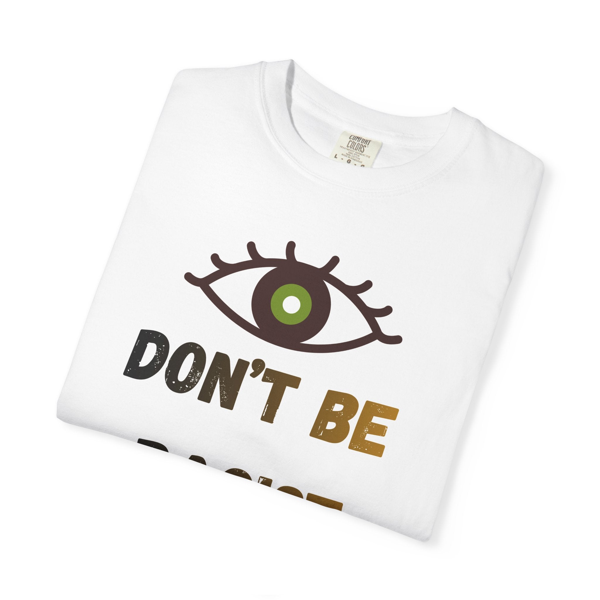 Don't Be Racist T-shirt — Eye Graphic Anti-Racism Tee