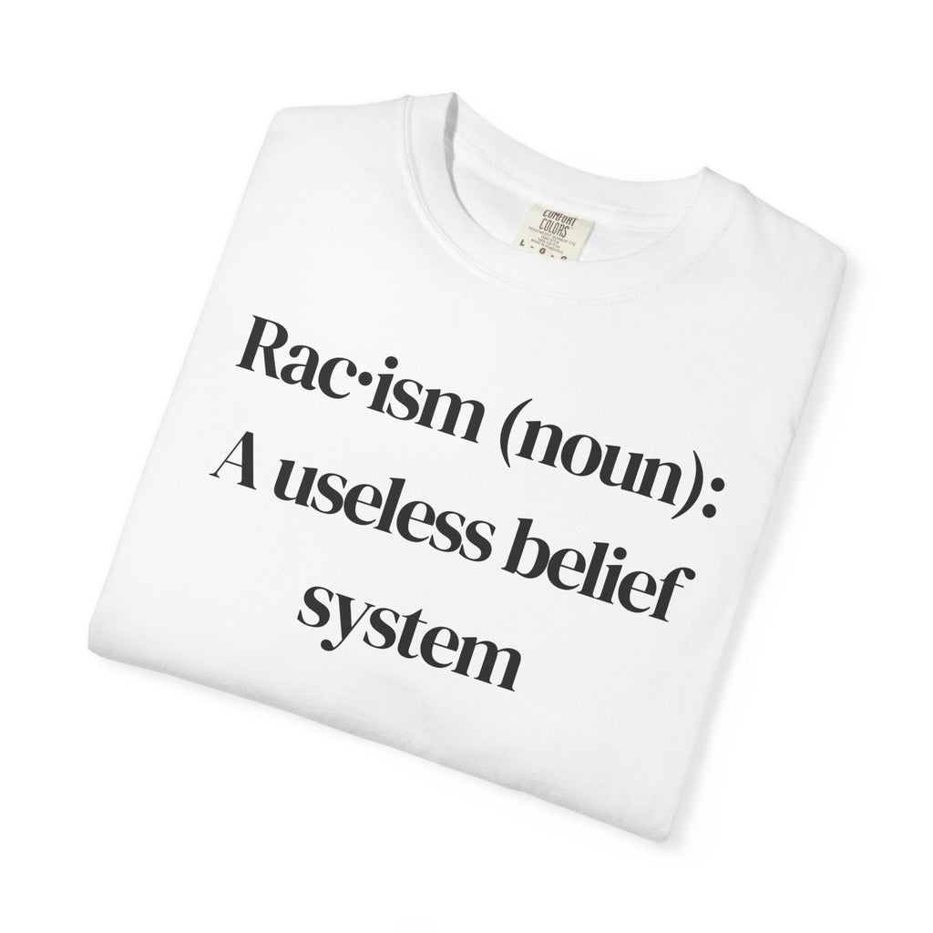 T-Shirt — "Racism (noun): A useless belief system" Statement Tee