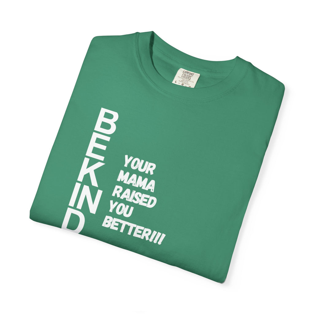 T-Shirt — "Be Kind: Your Mama Raised You Better" Graphic Tee