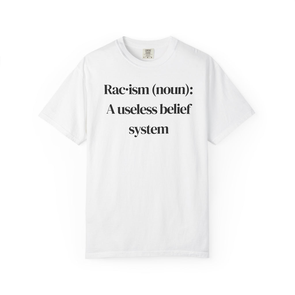T-Shirt — "Racism (noun): A useless belief system" Statement Tee