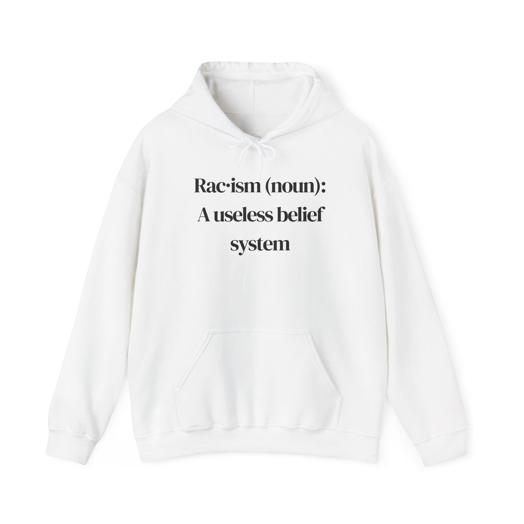 Anti-Racism Hoodie — "Racism (noun): A useless belief system" Statement Pullover