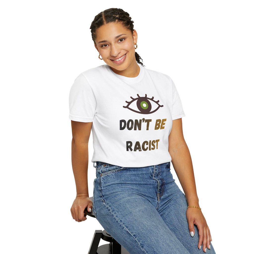 Don't Be Racist T-shirt — Eye Graphic Anti-Racism Tee
