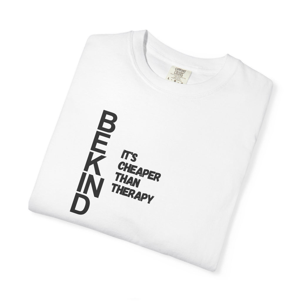 Be Kind “It’s Cheaper Than Therapy” T-Shirt