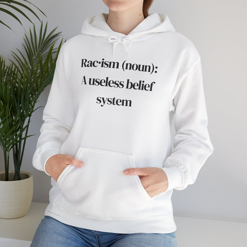 Anti-Racism Hoodie — "Racism (noun): A useless belief system" Statement Pullover