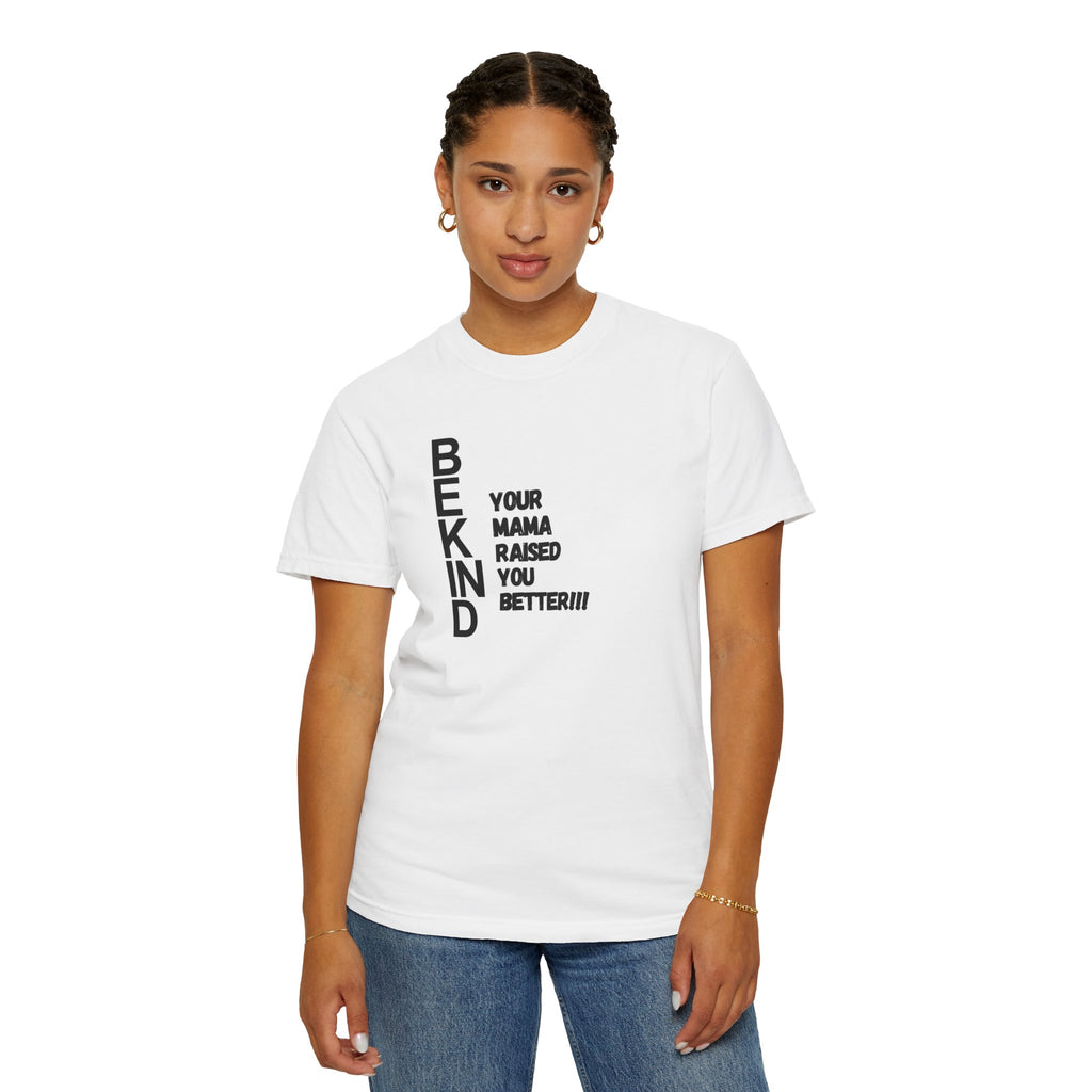 BEKIND "Your Mama Raised You Better" T-Shirt