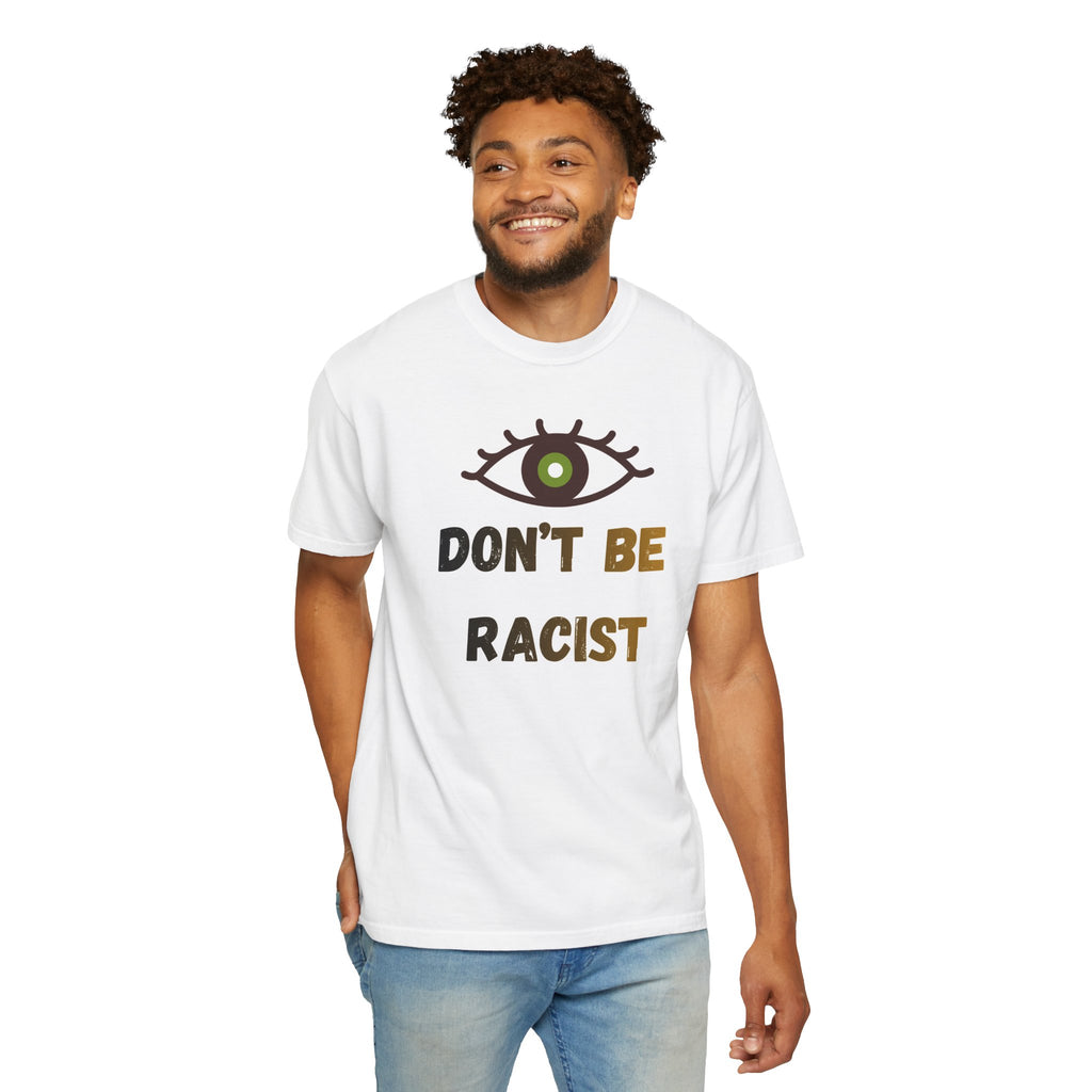 Don't Be Racist T-shirt — Eye Graphic Anti-Racism Tee