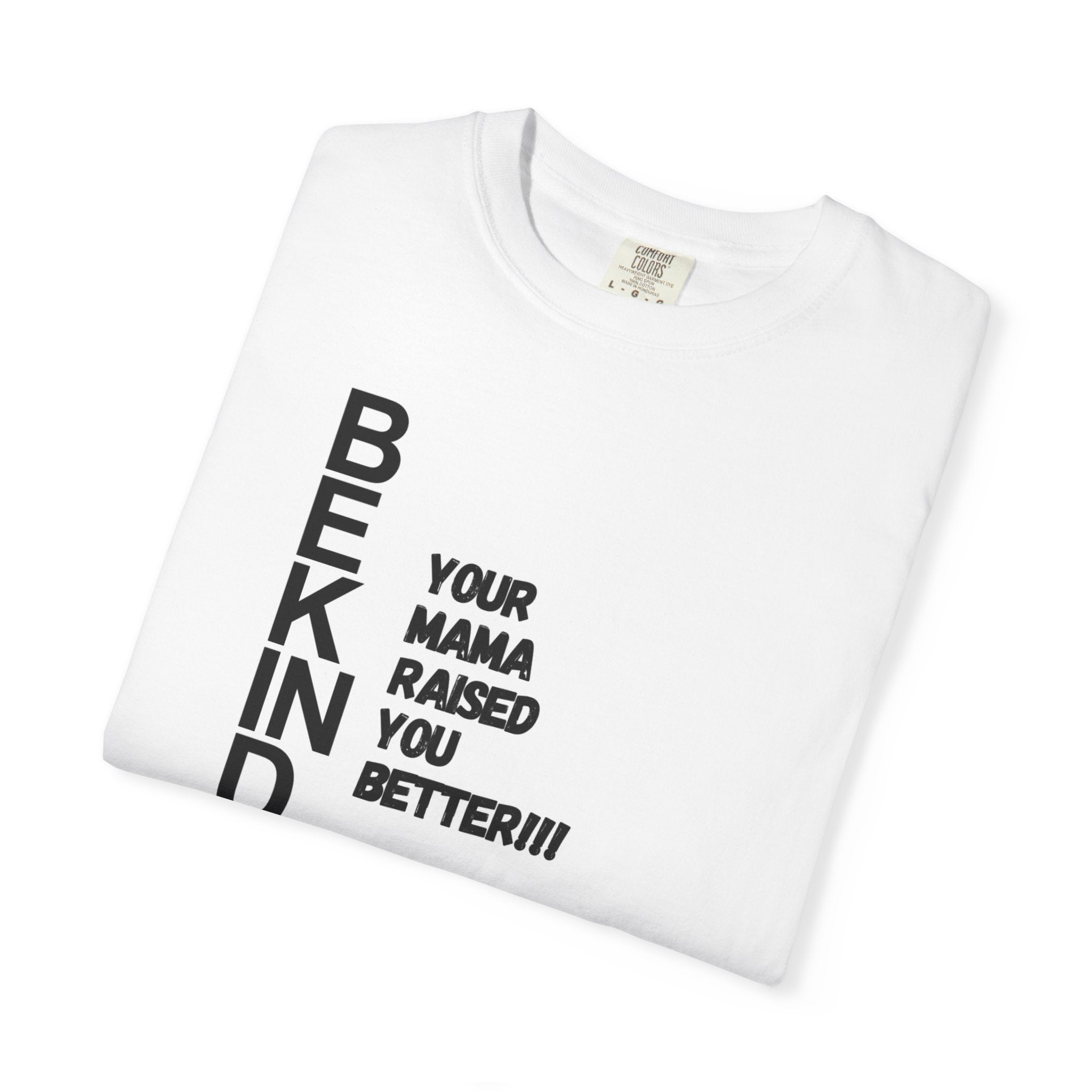 BEKIND "Your Mama Raised You Better" T-Shirt